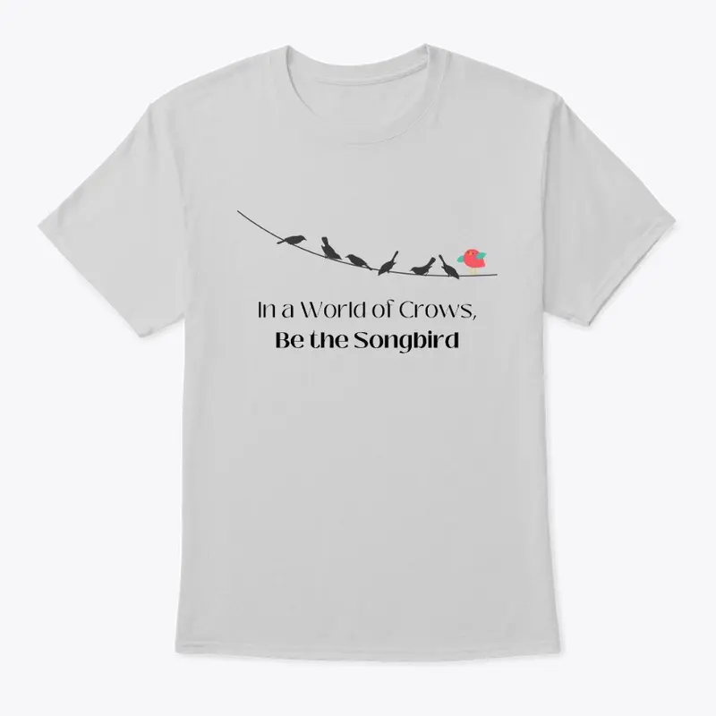 Be the Songbird Shirt